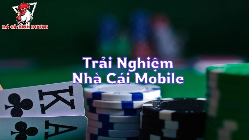 Trải Nghiệm Nhà Cái Mobile Mới Nhất Tiện Lợi Nhất